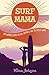 Surf Mama: One Woman's Search for Love, Happiness and the Perfect Wave