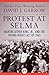 Protest at Selma: Martin Luther King, Jr., and the Voting Rights Act of 1965