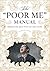 The "Poor Me" Manual: Perfecting Self Pity—My Own Story