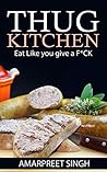 Thug Kitchen - Eat like you give a f**k! by Amarpreet Singh