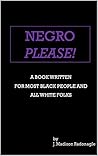 Negro Please!: A ...