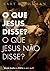 O que Jesus disse? O que Je...