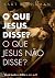 O que Jesus disse? O que Jesus não disse? Quem mudou a Bíblia e por quê