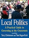 Local Politics: A Practical Guide to Governing at the Grassroots: A Practical Guide to Governing at the Grassroots Local Politics: A Practical Guide to Governing at the Grassroots: A Practical Guide to Governing at the Grassroots