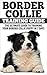 Border Collie Training Guide: The Ultimate Guide To Training Your Border Collie Puppy In 7 days