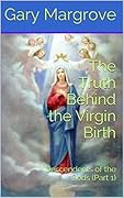 The Truth Behind the Virgin Birth: Descendents of the Gods (Part 1) (Jesus Mysteries)