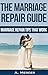 Marriage Repair Tips - Marriage advice that Works!