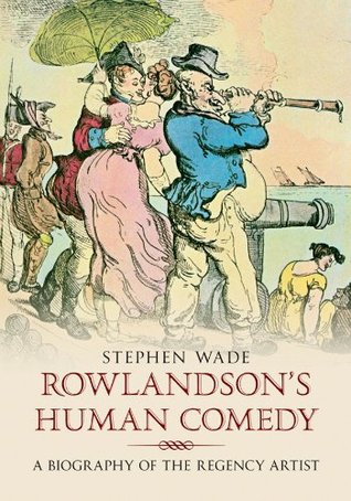 Rowlandson's Human Comedy: A Biography of the Regency Artist (Kindle Edition)