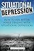 Situational Depression: How to Feel Better While Dealing With Situational Depression