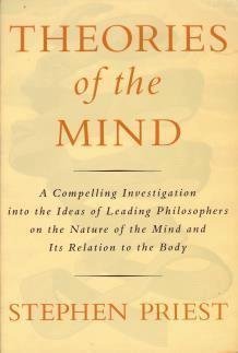 Theories of the Mind: A Compelling Investigation into the Ideas of Leading Philosophers on the Nature of the Mind and Its Relationship to the Body