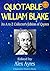 QUOTABLE WILLIAM BLAKE: An A to Z Collector's Edition of Quotations (Quotable Wisdom Books Book 57)