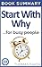 Start With Why: Book Summary - Simon Sinek - How Great Leaders Inspire Everyone to Take Action