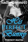 His Perfect Bunny by Sadie Bennett