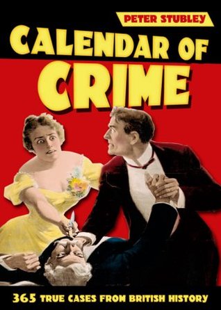 The Calendar Of Crime 365 True Cases From British History