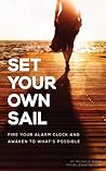 Set Your Own Sail: Fire Your Alarm Clock And Awaken To What's Possible Book cover for Set Your Own Sail: Fire Your Alarm Clock And Awaken To What's Possible