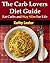 The Carb Lovers Diet Guide: Eat Carbs and Stay Slim for Life