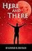 Here and There