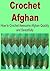 Crochet Afghan: How to Crochet Awesome Afghan Quickly and Beautifully: (Crochet, Crochet for Beginners, Crochet Patterns, Crochet Projects, How to Crochet, Knitting)