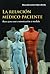 La relacion medico paciente: Bases para una comunicacion a medida (Spanish Edition)