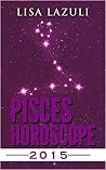 PISCES HOROSCOPE 2015 PISCES HOROSCOPE 2015