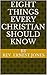 Eight Things Every Christian Should Know
