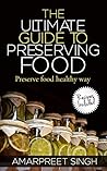 Preserve Food: The Ultimate Guide To Preserving Food: Preserve food healthy way (Recipes Included)