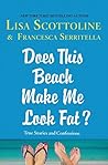 Does This Beach Make Me Look Fat? by Lisa Scottoline