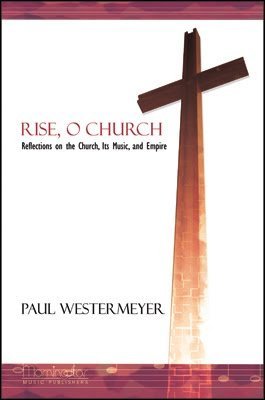 Rise, O Church: Reflections on the Church, Its Music, and Empire