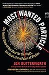 Most Wanted Particle: The Inside Story of the Hunt for the Higgs, the Heart of the Future of Physics
