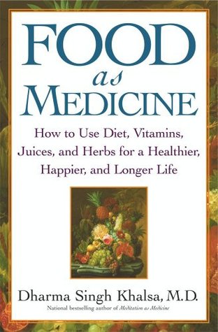 Food As Medicine: How to Use Diet, Vitamins, Juices, and Herbs for a Healthier, Happier, and Longer Life (Kindle Edition)