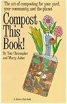 Compost this book! : the art of composting for your yard, your community, and the planet