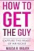 How To Get The Guy: Capture The Heart of Mr Right