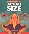 Prehistoric Actual Size by Steve Jenkins