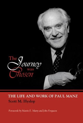 The Journey Was Chosen: The Life and Work of Paul Manz (Paperback)