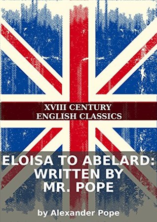 Eloisa to Abelard: Written by Mr. Pope