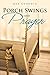 Porch Swings and Prayer by Rob Goodwin