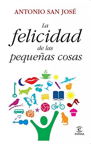 La felicidad de las pequeñas cosas (Spanish Edition)
