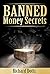 Banned Money Secrets by Richard Dotts