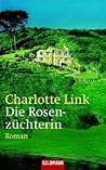 Die Rosenzüchterin by Charlotte Link