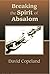 Breaking The Spirit of Absalom