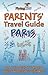 Parents' Travel Guide - Paris by Shiela H. Leon