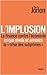 L'implosion: la finance contre l'économie, ce que révèle et annonce la "crise des subprimes"