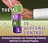 The Goal is Glycemic Control: Practical Strategies for Promoting Diabetes Self-Care in Clinical Practice (TMERead Continung Medical Education) The Goal is Glycemic Control: Practical Strategies for Promoting Diabetes Self-Care in Clinical Practice (TMERead Continung Medical Education)
