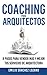Coaching para arquitectos: 8 pasos para vender más y mejor tus servicios de arquitectura (Spanish Edition)