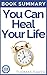 You Can Heal Your Life: Book Summary - Louise L. Hay