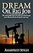 Dream Oil rig job: The only guide that you will ever need to get your dream job on oil rig the easy way.