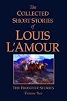 The Collected Short Stories of Louis L'Amour, Volume 2: The Frontier Stories
