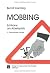 Mobbing - Schikane am Arbeitsplatz: Erfolgreiche Mobbing-Abwehr durch systematische Ursachenanalyse (German Edition)