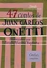 47 Contos de Juan Carlos Onetti by Juan Carlos Onetti