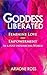 Goddess Liberated: Feminine Love & Empowerment in a post-patriarchal World